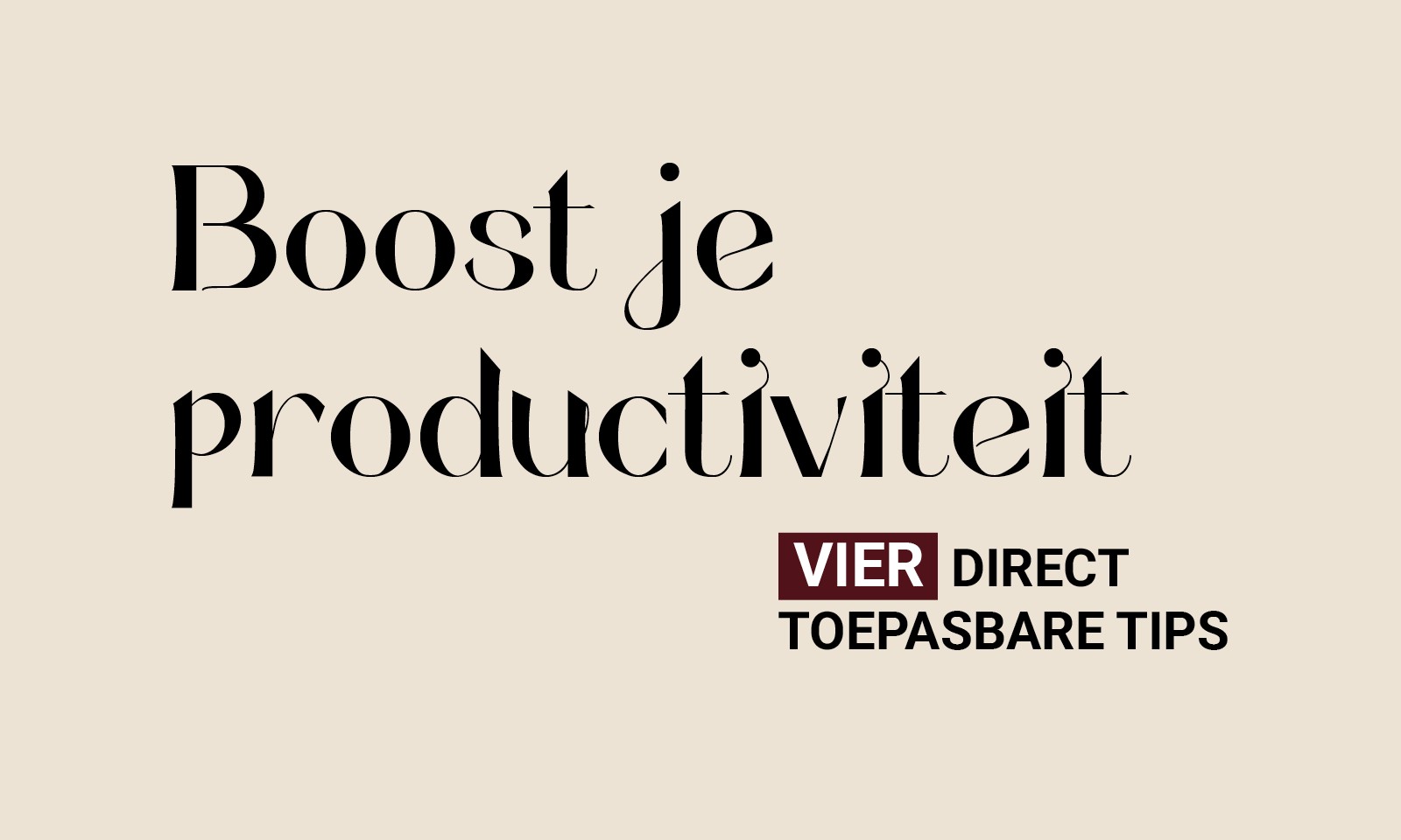 Boost je productiviteit: vier direct toepasbare tips