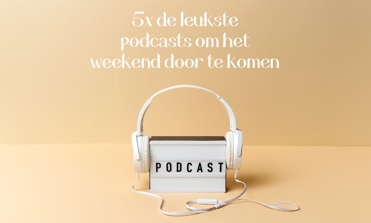 5x de leukste podcasts om het weekend door te komen